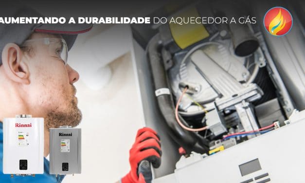 AUMENTANDO A DURABILIDADE DO AQUECEDOR A GÁS