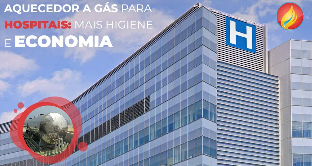 AQUECEDOR A GÁS PARA HOSPITAIS: MAIS HIGIENE E ECONOMIA