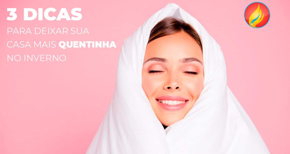 3 dicas para deixar sua casa mais quentinha no inverno