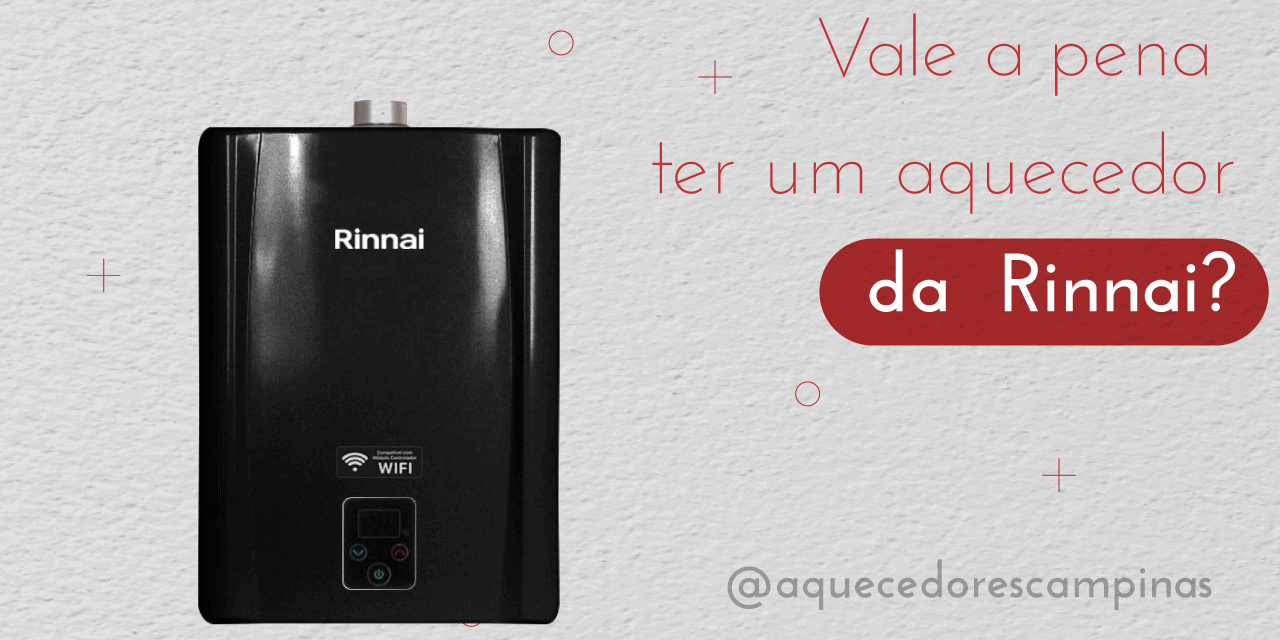 Vale a pena ter um aquecedor da Rinnai?