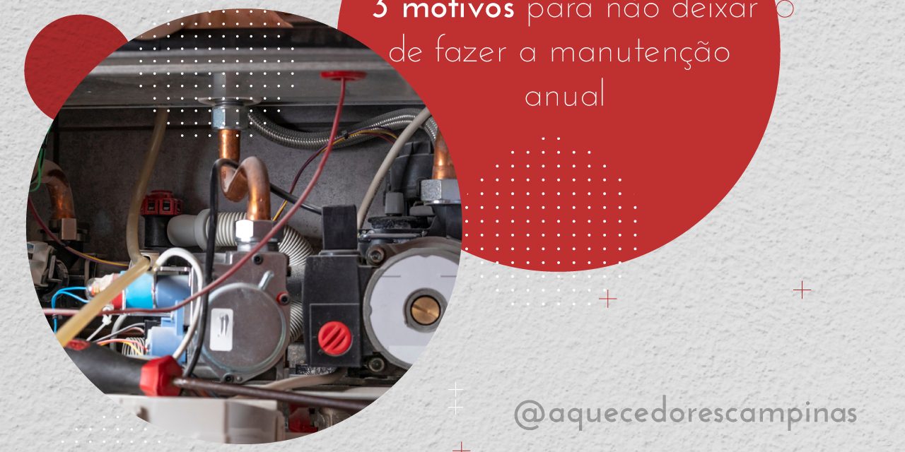 3 motivos para não deixar de fazer a manutenção anual do seu aquecedor a gás