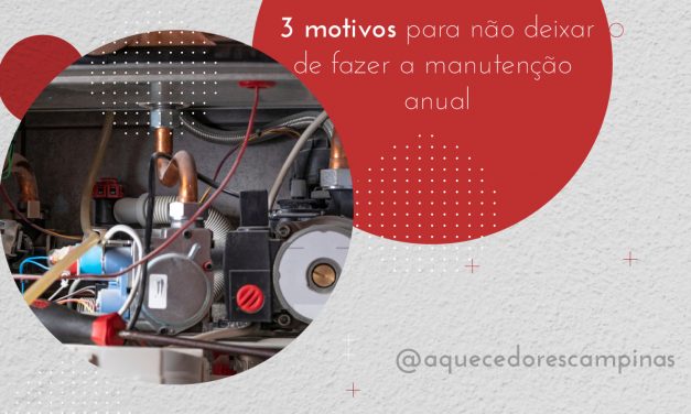 3 motivos para não deixar de fazer a manutenção anual do seu aquecedor a gás